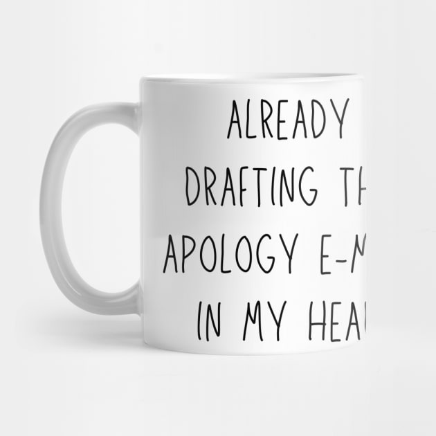 already drafting the apology e-mail in my head - funny anxiety humor by Stumbling Designs